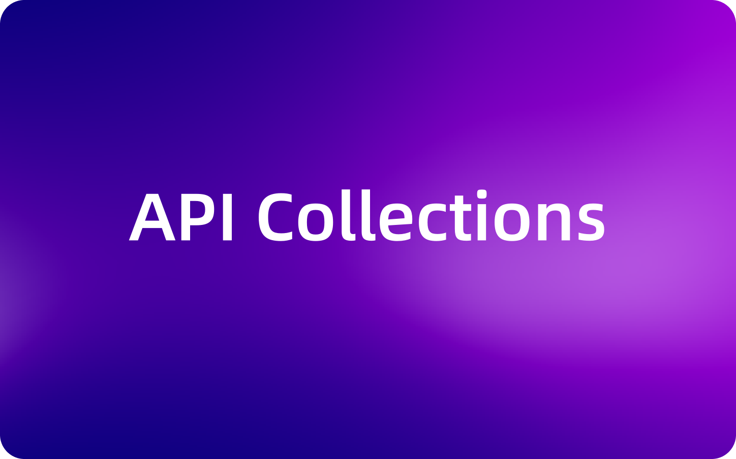 開発効率と品質を向上！今こそ知るべきAPI Collectionsの活用法